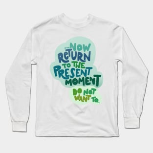 Return to the present moment Long Sleeve T-Shirt